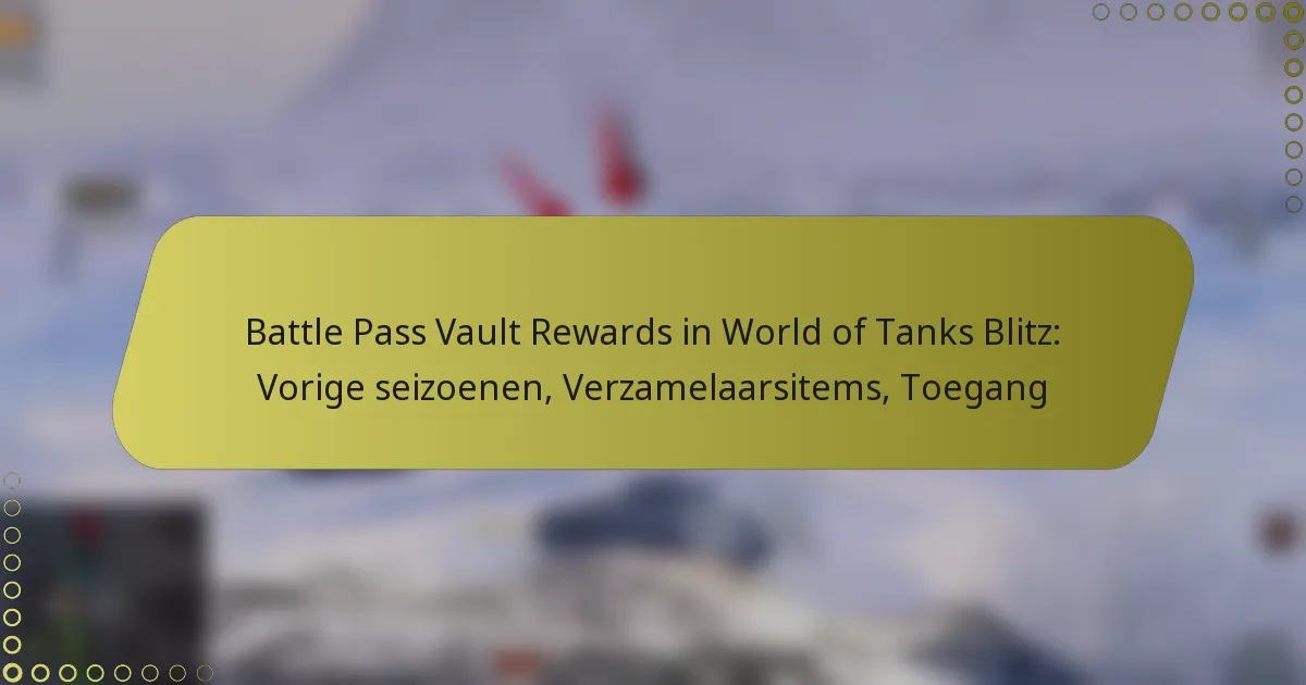 featured-image-battle-pass-vault-rewards-in-world-of-tanks-blitz-vorige-seizoenen-verzamelaarsitems-toegang