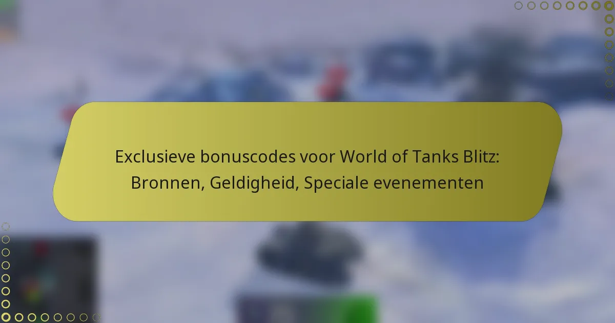 featured-image-eclusieve-bonuscodes-voor-world-of-tanks-blitz-bronnen-geldigheid-speciale-evenementen