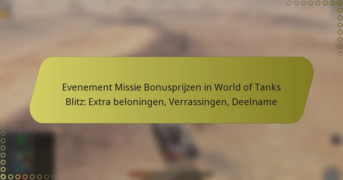 featured-image-evenement-missie-bonusprijzen-in-world-of-tanks-blitz-etra-beloningen-verrassingen-deelname
