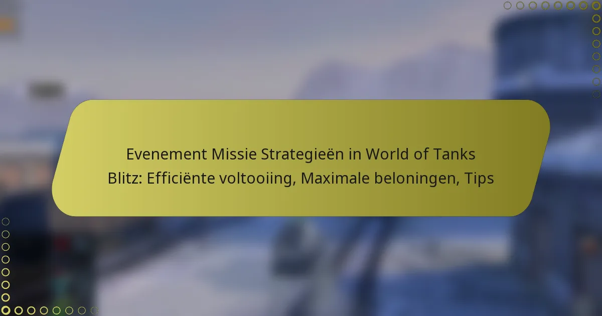 featured-image-evenement-missie-strategieen-in-world-of-tanks-blitz-efficiente-voltooiing-maimale-beloningen-tips