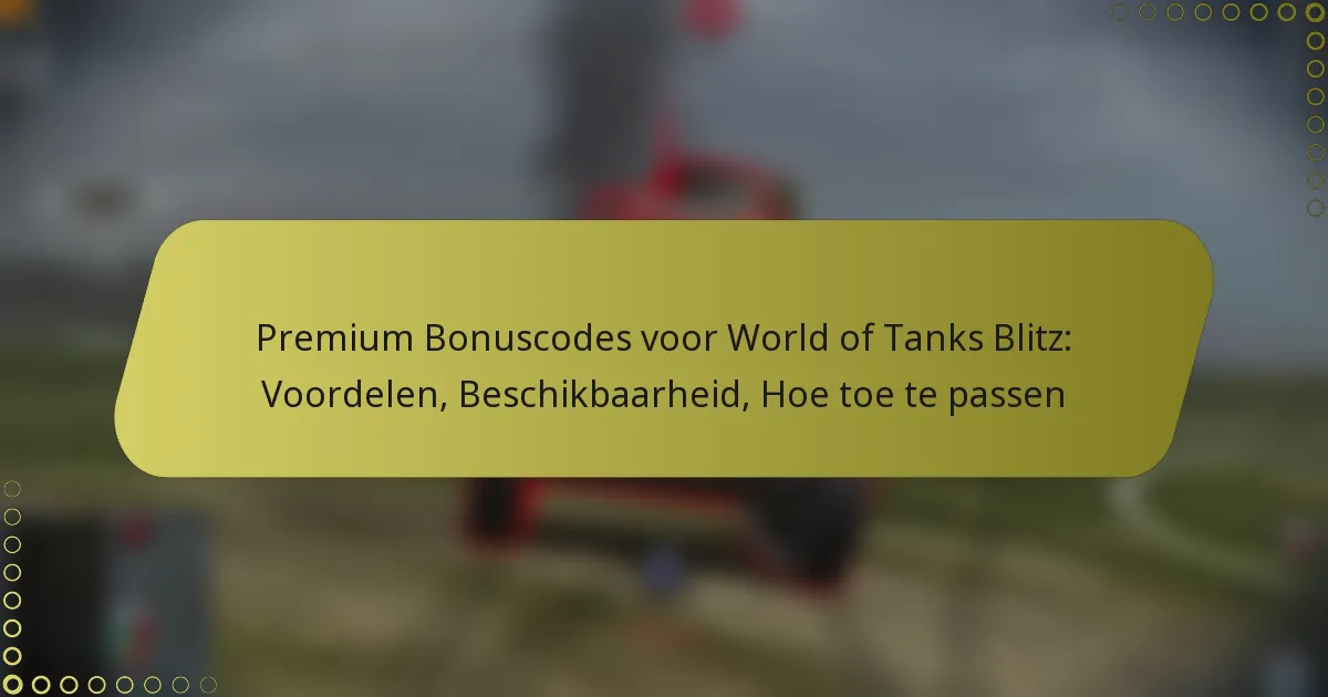 featured-image-premium-bonuscodes-voor-world-of-tanks-blitz-voordelen-beschikbaarheid-hoe-toe-te-passen