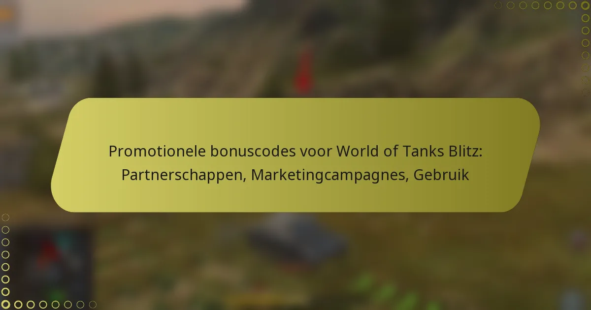 featured-image-promotionele-bonuscodes-voor-world-of-tanks-blitz-partnerschappen-marketingcampagnes-gebruik