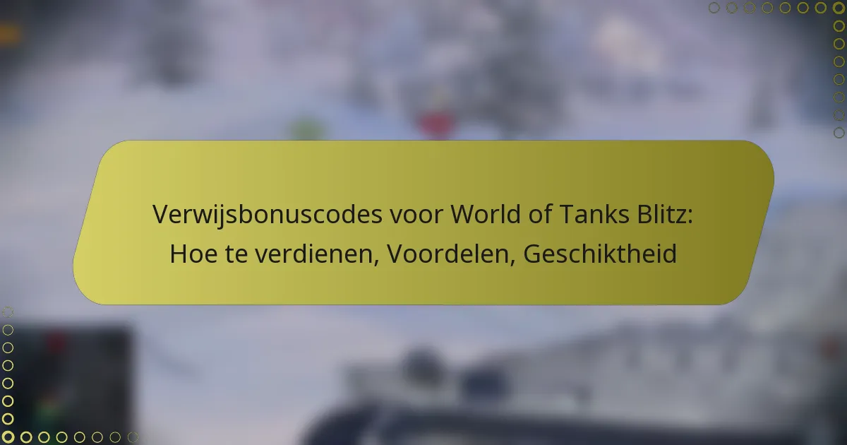 featured-image-verwijsbonuscodes-voor-world-of-tanks-blitz-hoe-te-verdienen-voordelen-geschiktheid