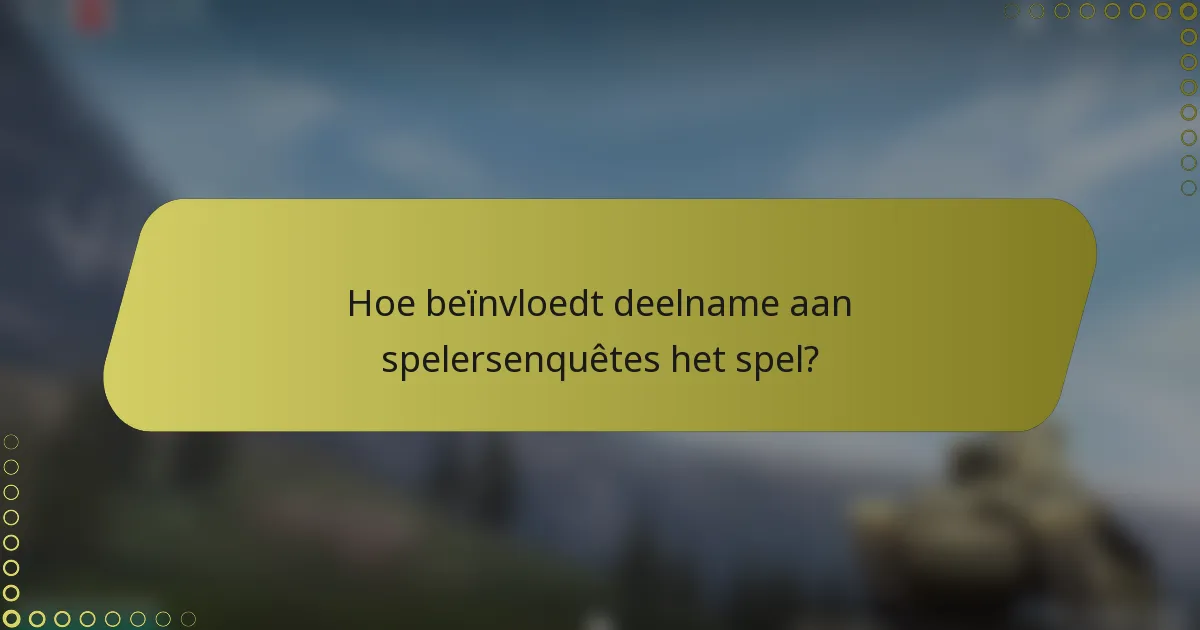 Hoe beïnvloedt deelname aan spelersenquêtes het spel?