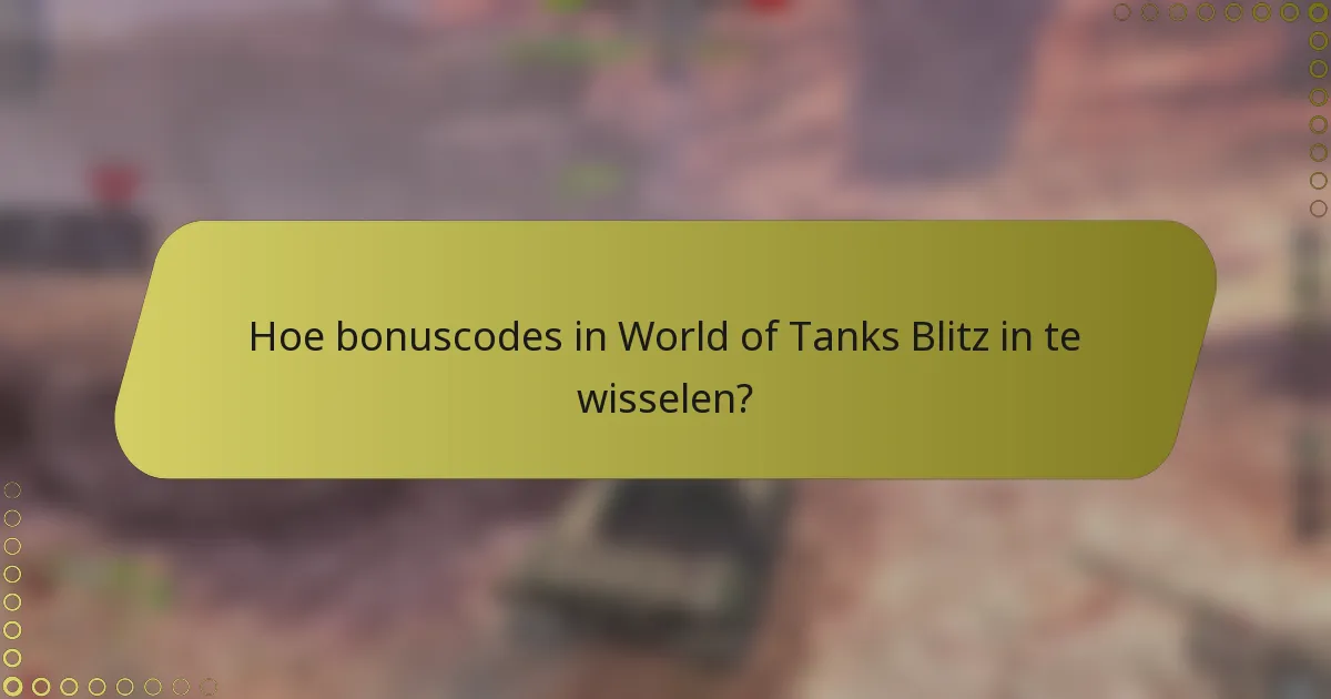 Hoe bonuscodes in World of Tanks Blitz in te wisselen?