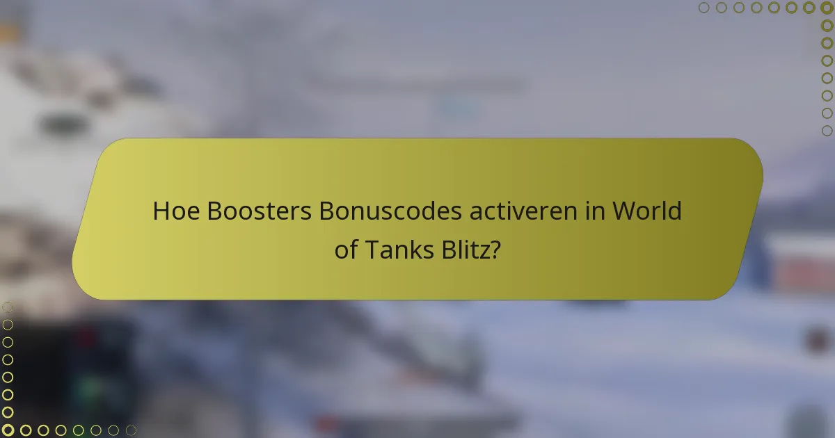 Hoe Boosters Bonuscodes activeren in World of Tanks Blitz?