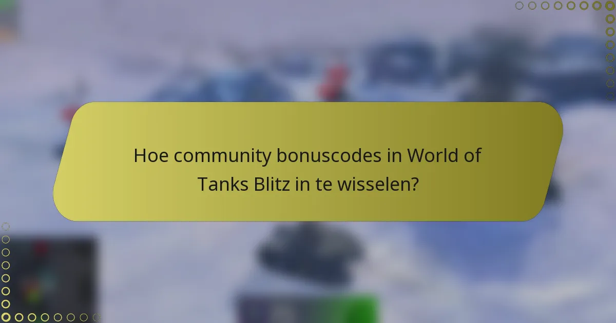 Hoe community bonuscodes in World of Tanks Blitz in te wisselen?