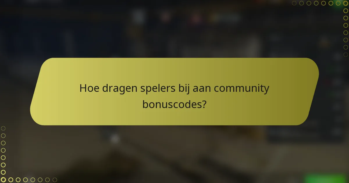 Hoe dragen spelers bij aan community bonuscodes?
