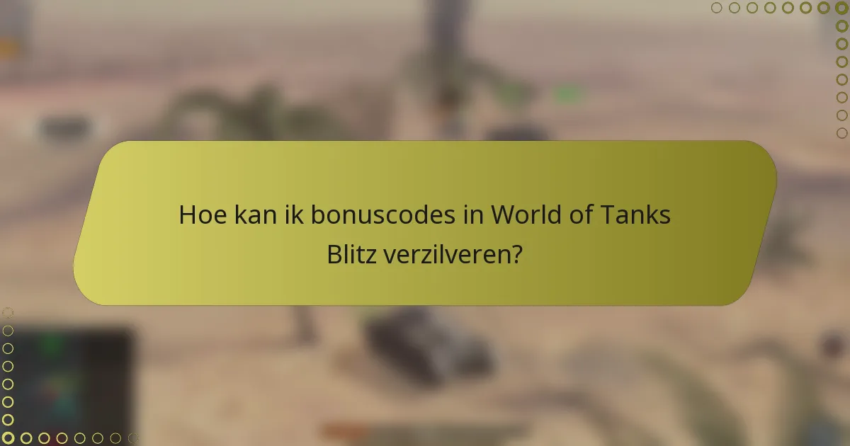 Hoe kan ik bonuscodes in World of Tanks Blitz verzilveren?