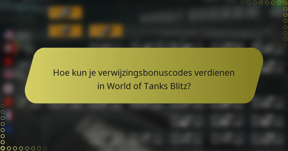 Hoe kun je verwijzingsbonuscodes verdienen in World of Tanks Blitz?