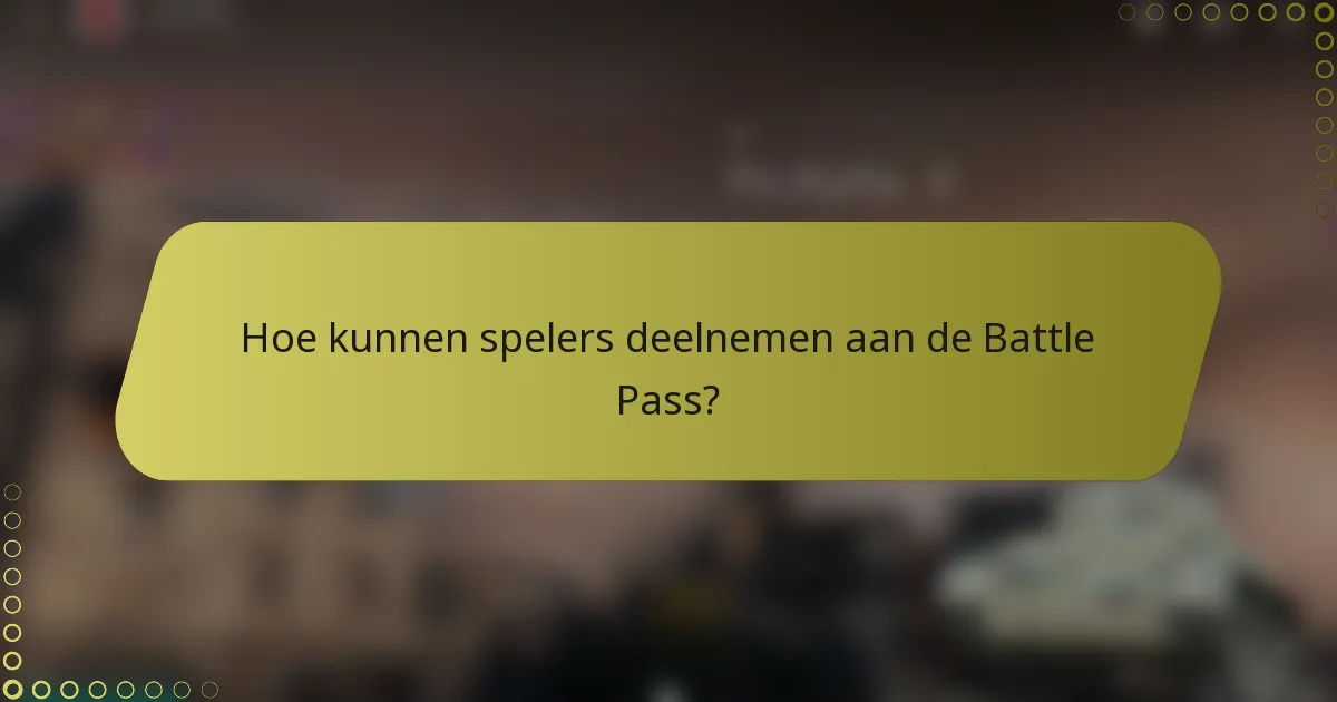 Hoe kunnen spelers deelnemen aan de Battle Pass?