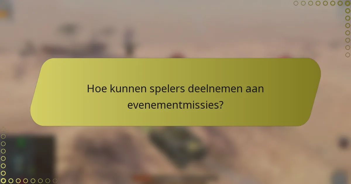 Hoe kunnen spelers deelnemen aan evenementmissies?