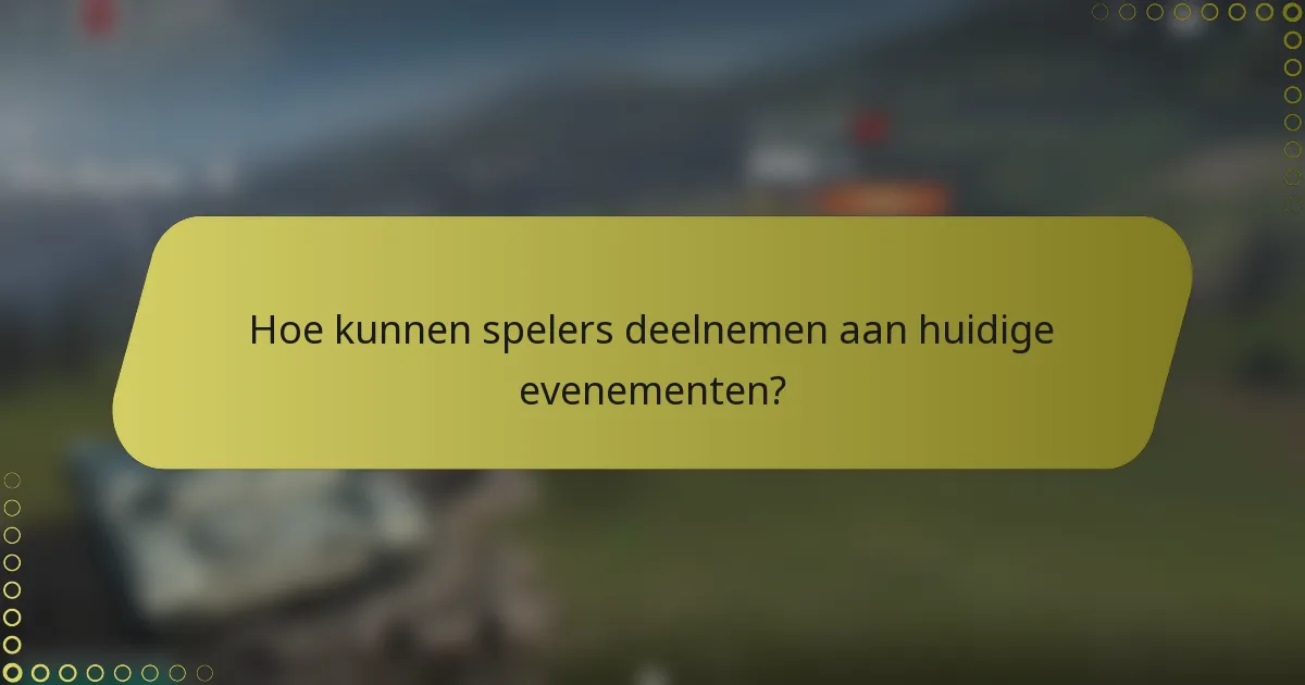 Hoe kunnen spelers deelnemen aan huidige evenementen?