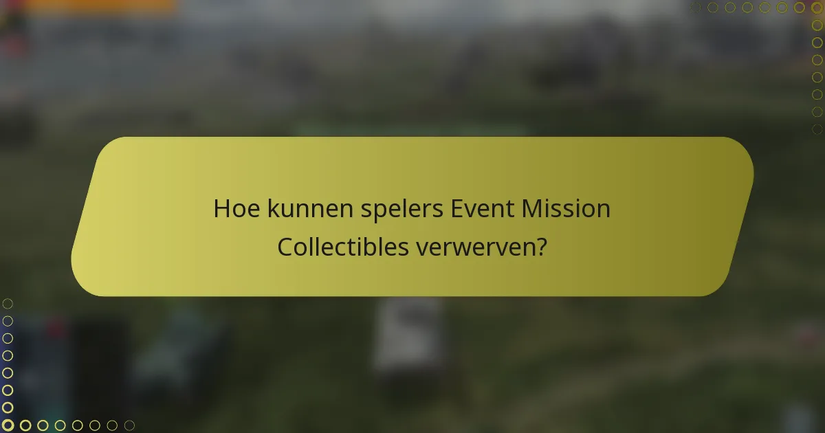 Hoe kunnen spelers Event Mission Collectibles verwerven?