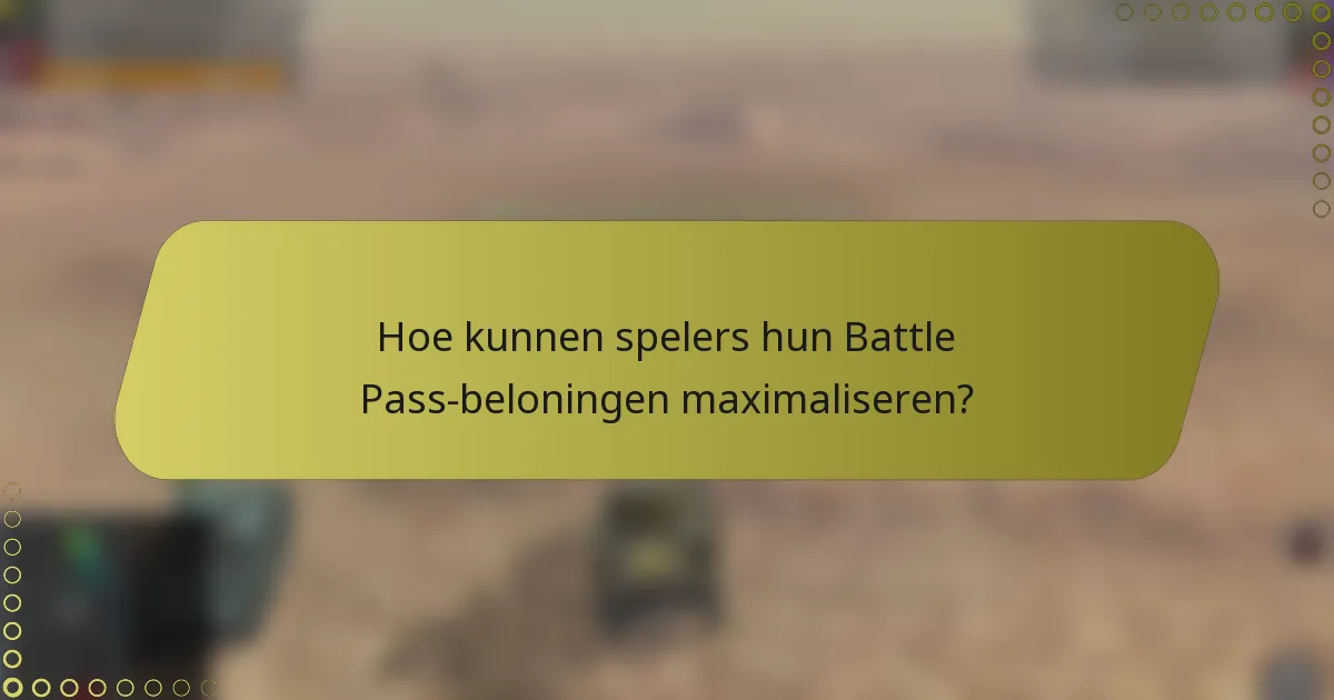 Hoe kunnen spelers hun Battle Pass-beloningen maximaliseren?