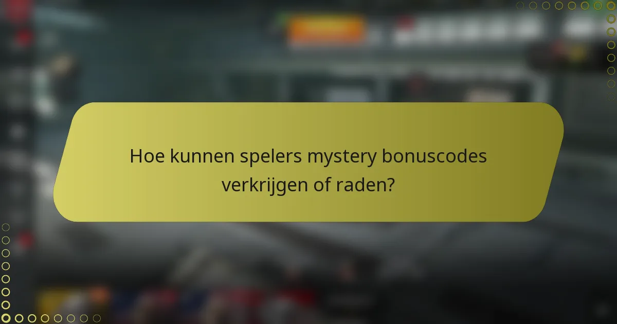Hoe kunnen spelers mystery bonuscodes verkrijgen of raden?