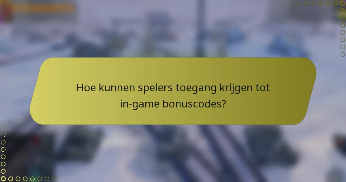 Hoe kunnen spelers toegang krijgen tot in-game bonuscodes?
