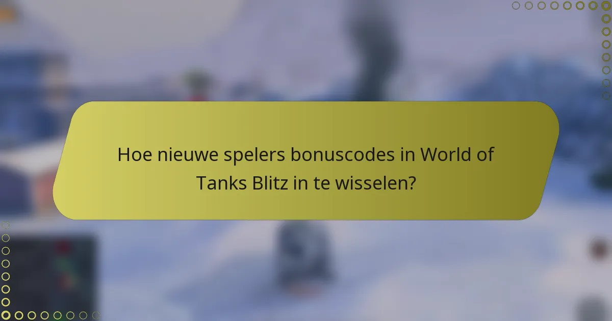 Hoe nieuwe spelers bonuscodes in World of Tanks Blitz in te wisselen?