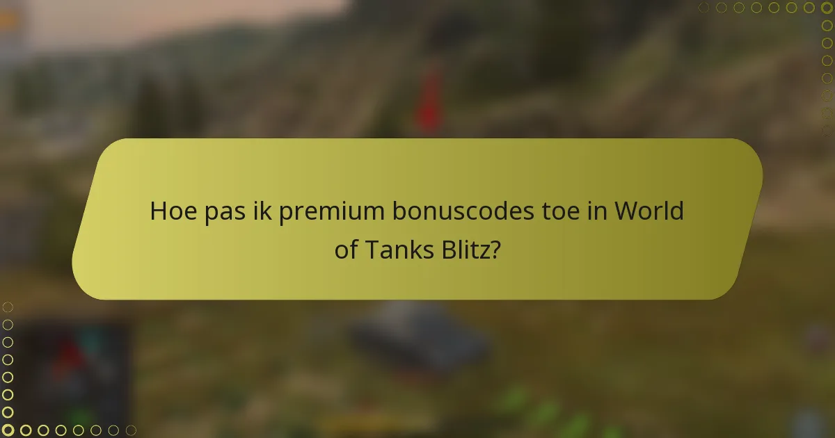 Hoe pas ik premium bonuscodes toe in World of Tanks Blitz?