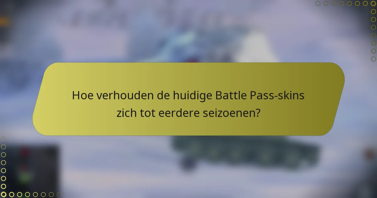 Hoe verhouden de huidige Battle Pass-skins zich tot eerdere seizoenen?