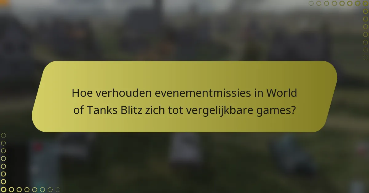 Hoe verhouden evenementmissies in World of Tanks Blitz zich tot vergelijkbare games?