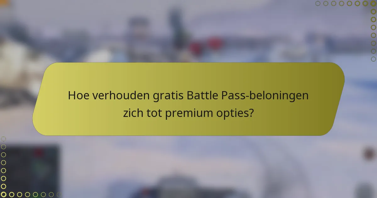 Hoe verhouden gratis Battle Pass-beloningen zich tot premium opties?