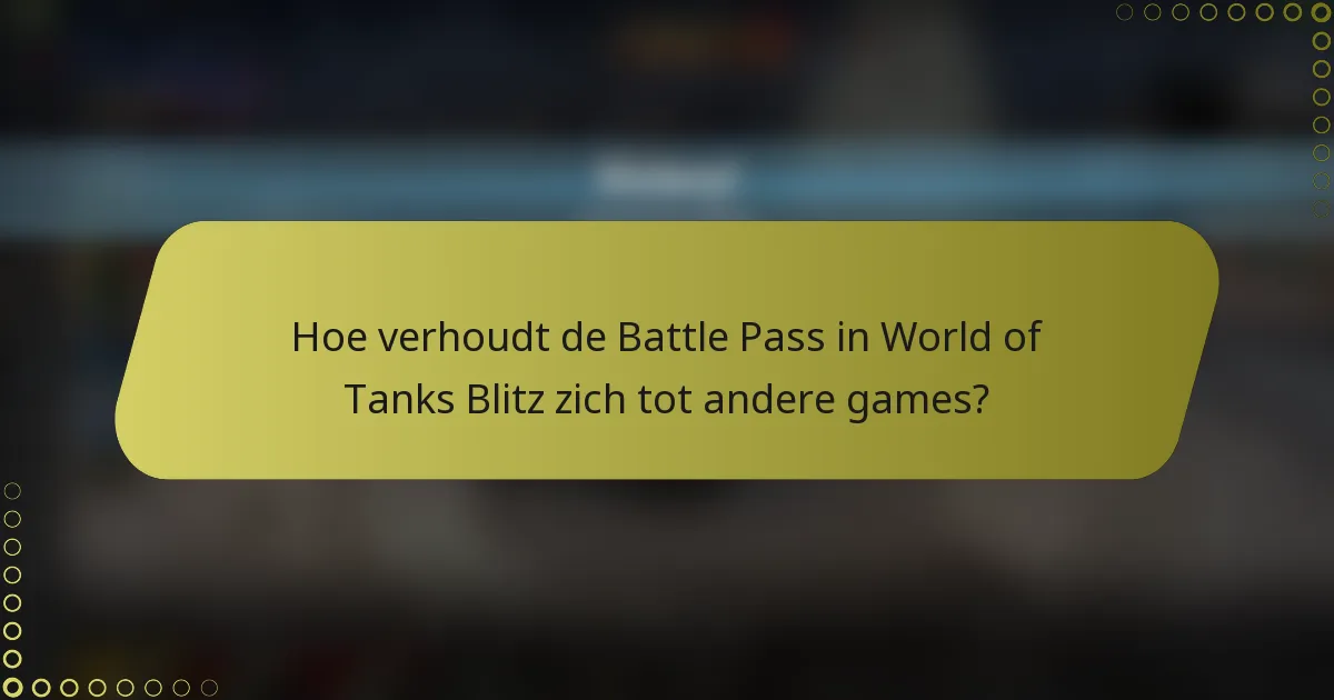 Hoe verhoudt de Battle Pass in World of Tanks Blitz zich tot andere games?
