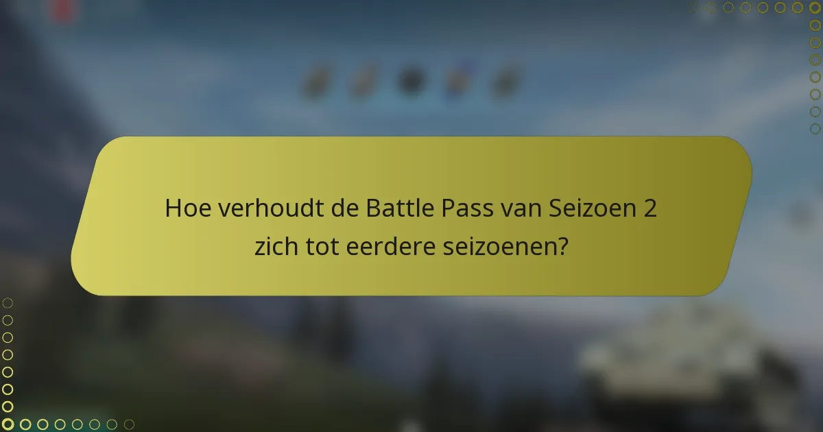 Hoe verhoudt de Battle Pass van Seizoen 2 zich tot eerdere seizoenen?