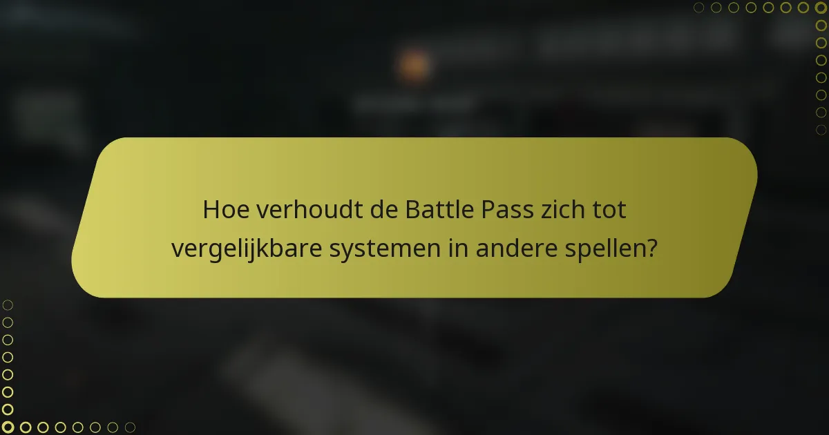 Hoe verhoudt de Battle Pass zich tot vergelijkbare systemen in andere spellen?