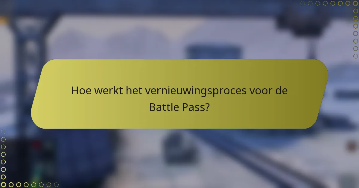 Hoe werkt het vernieuwingsproces voor de Battle Pass?