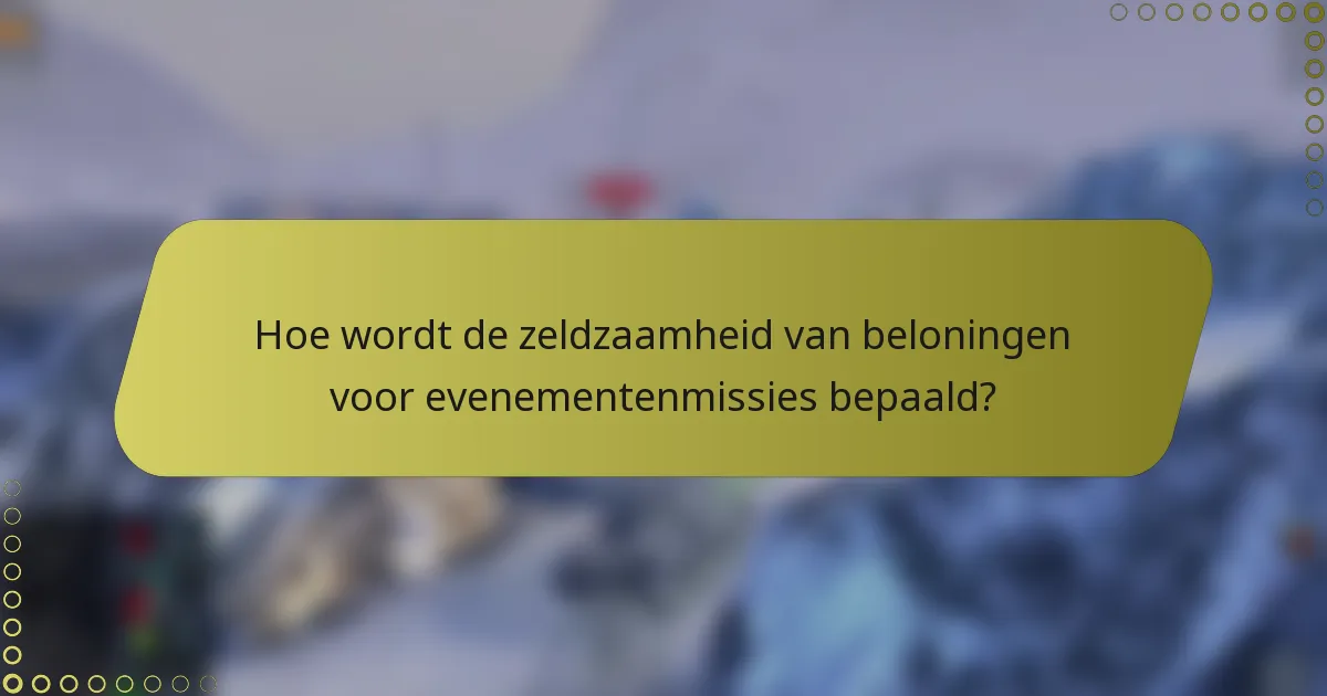 Hoe wordt de zeldzaamheid van beloningen voor evenementenmissies bepaald?