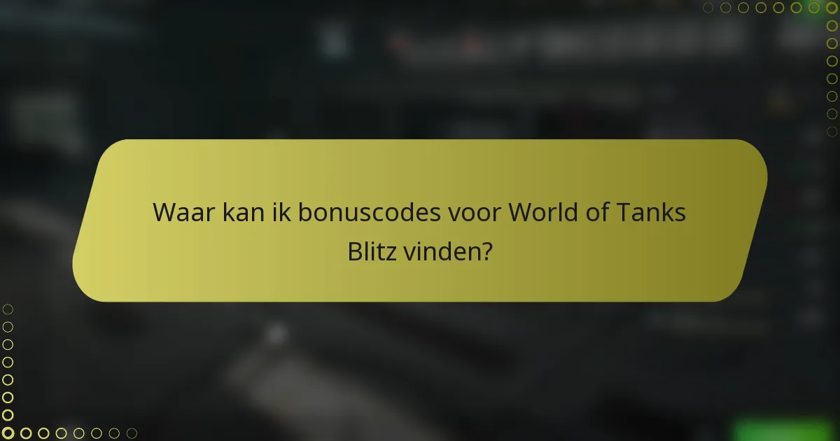 Waar kan ik bonuscodes voor World of Tanks Blitz vinden?