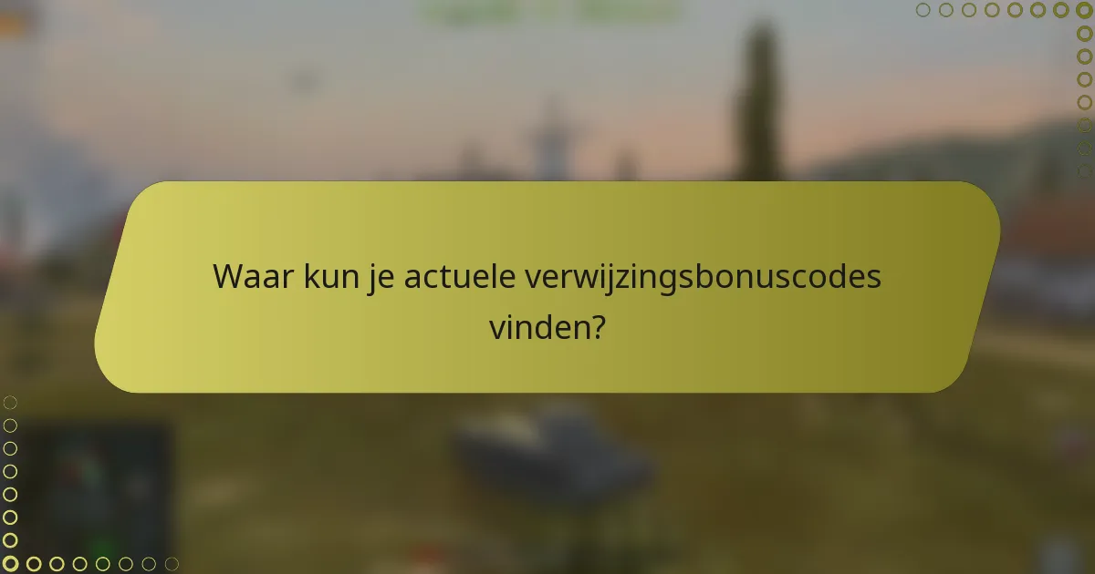 Waar kun je actuele verwijzingsbonuscodes vinden?