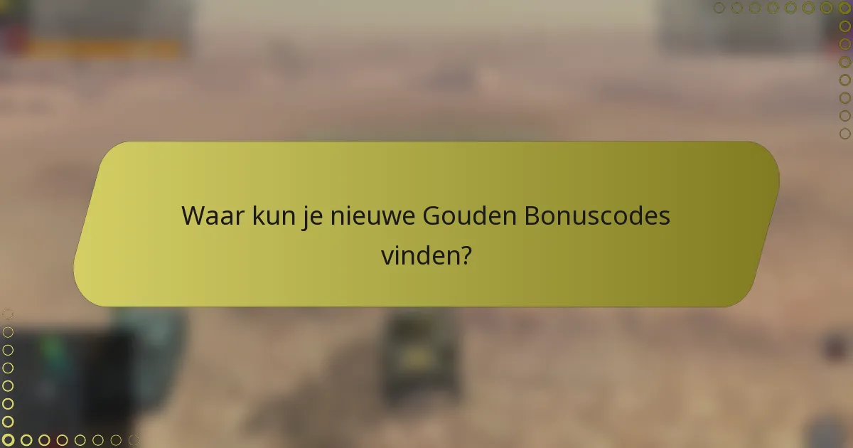 Waar kun je nieuwe Gouden Bonuscodes vinden?