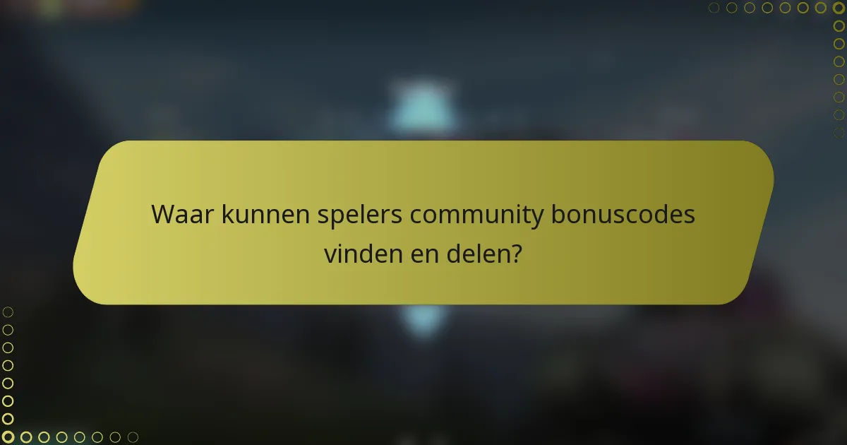 Waar kunnen spelers community bonuscodes vinden en delen?