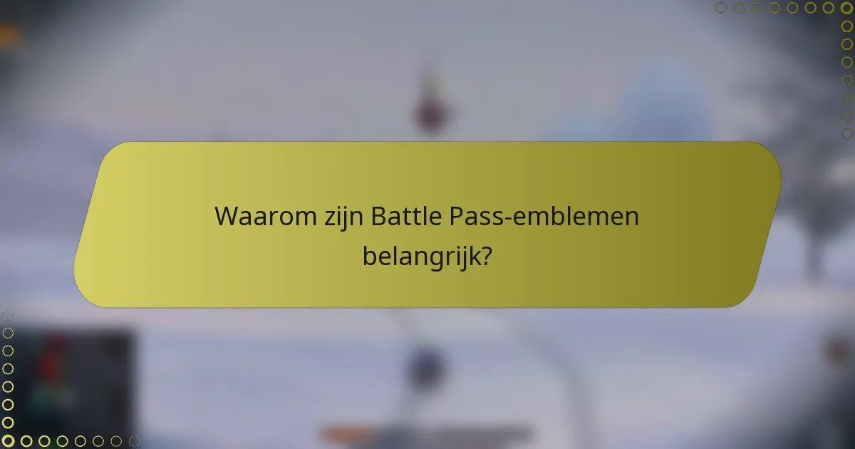 Waarom zijn Battle Pass-emblemen belangrijk?