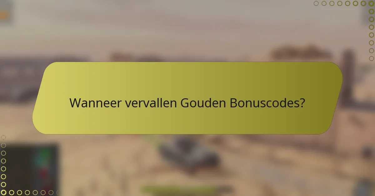 Wanneer vervallen Gouden Bonuscodes?