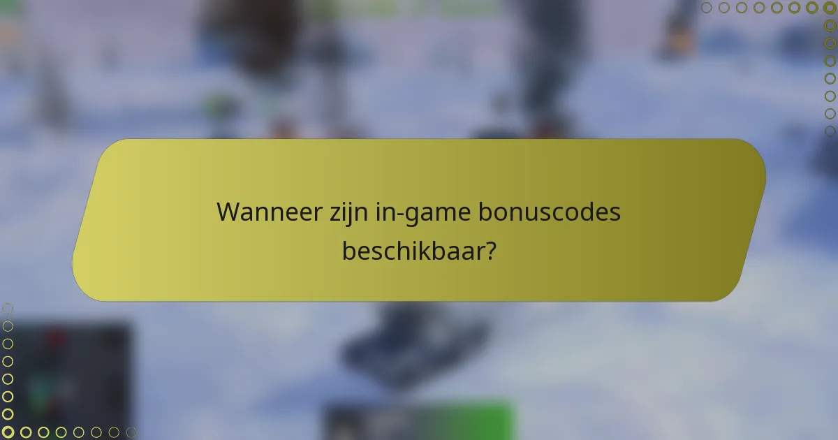 Wanneer zijn in-game bonuscodes beschikbaar?