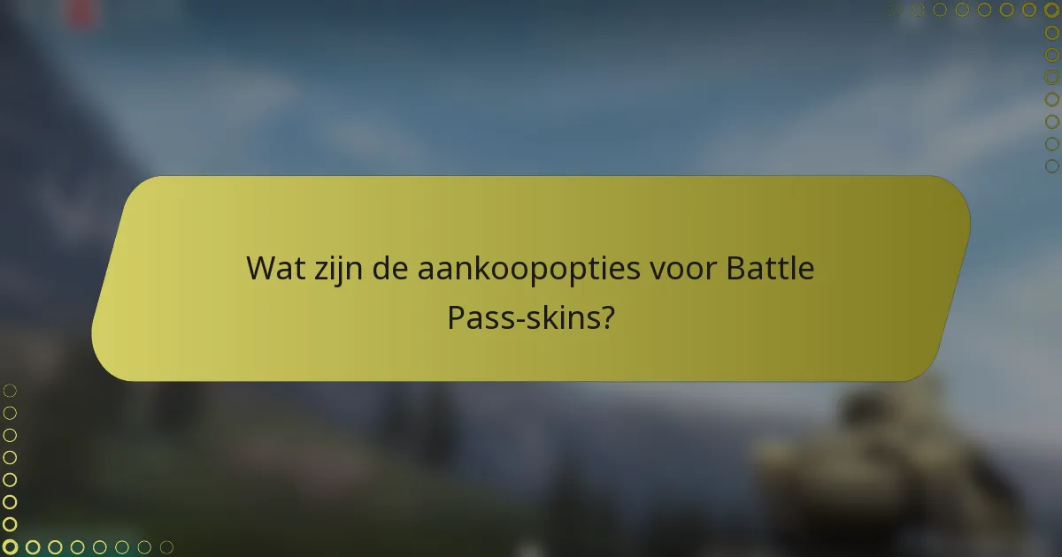 Wat zijn de aankoopopties voor Battle Pass-skins?
