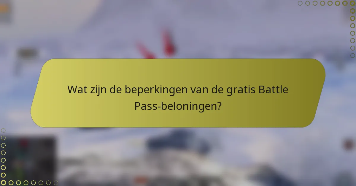 Wat zijn de beperkingen van de gratis Battle Pass-beloningen?
