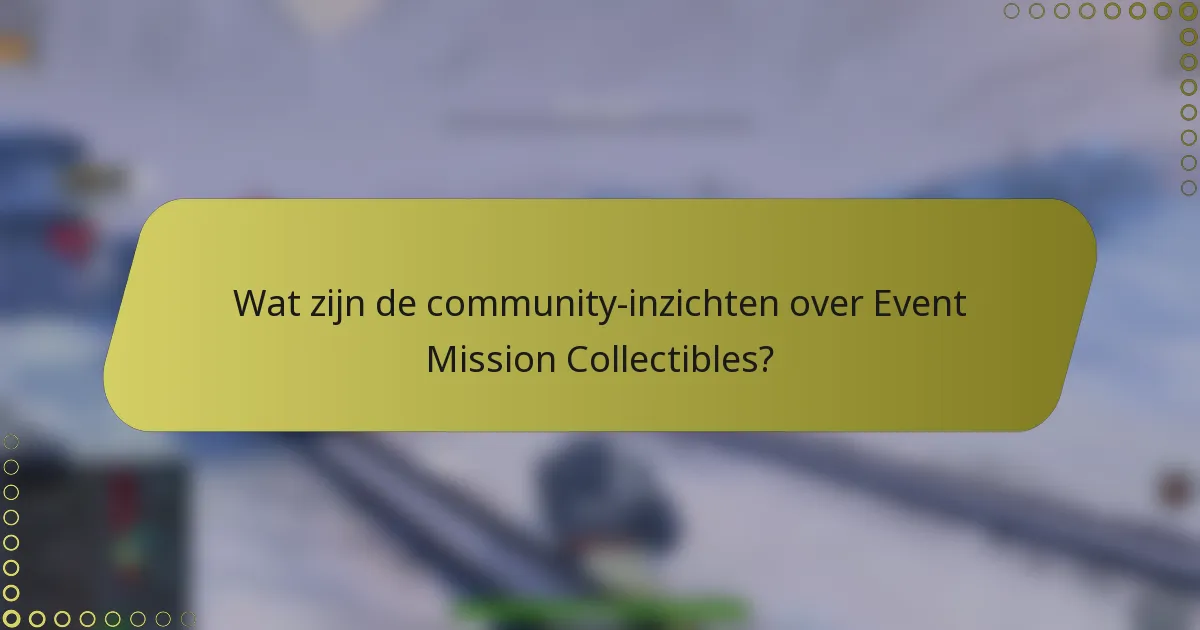 Wat zijn de community-inzichten over Event Mission Collectibles?