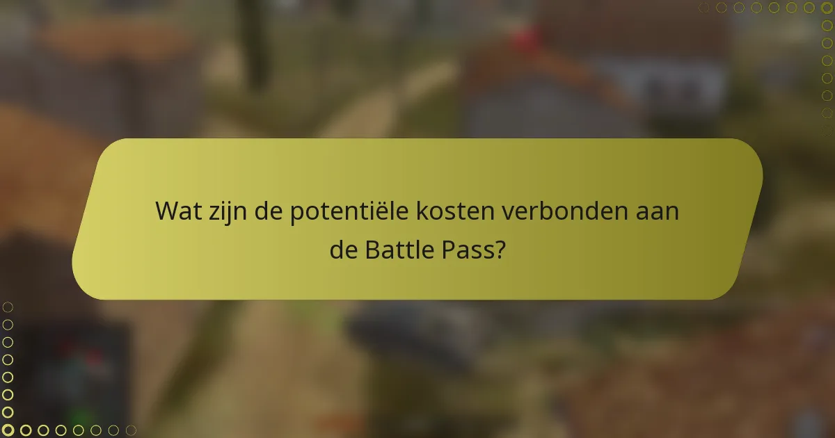 Wat zijn de potentiële kosten verbonden aan de Battle Pass?