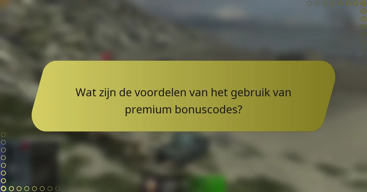 Wat zijn de voordelen van het gebruik van premium bonuscodes?