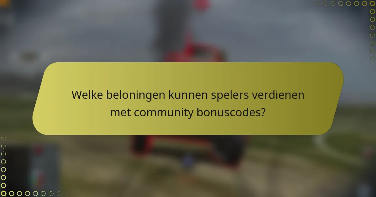 Welke beloningen kunnen spelers verdienen met community bonuscodes?