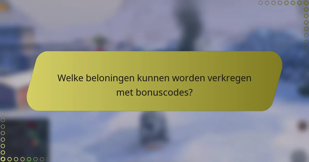 Welke beloningen kunnen worden verkregen met bonuscodes?