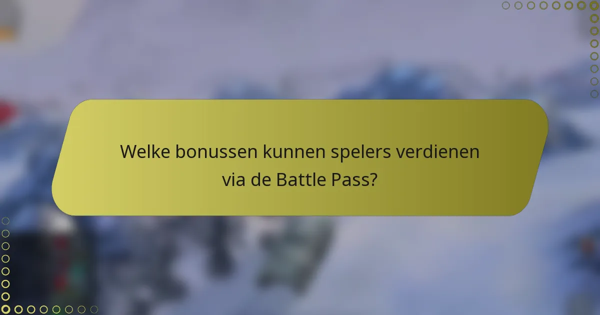 Welke bonussen kunnen spelers verdienen via de Battle Pass?