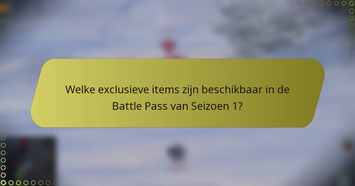 Welke exclusieve items zijn beschikbaar in de Battle Pass van Seizoen 1?