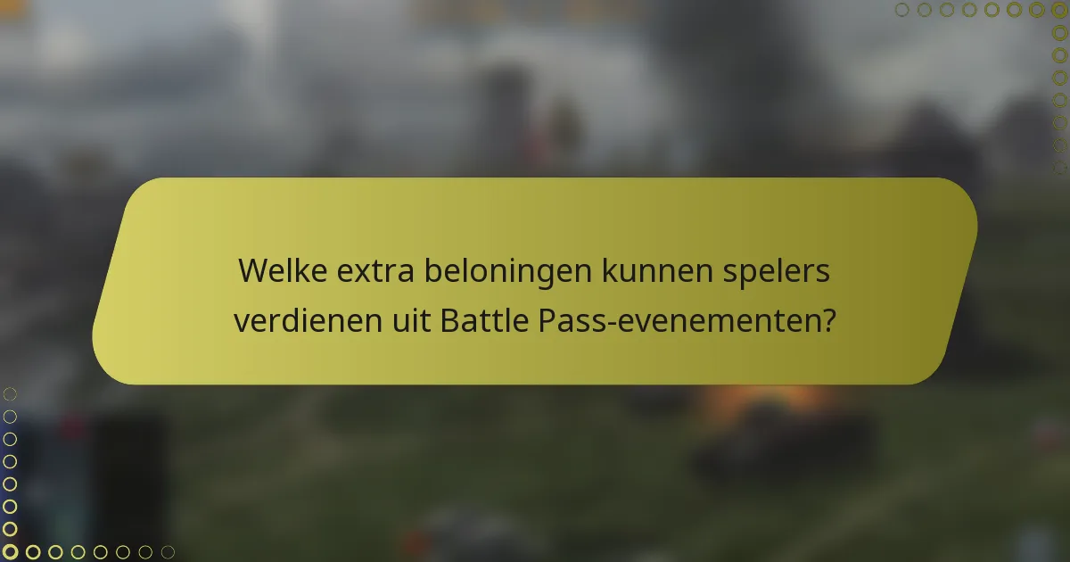 Welke extra beloningen kunnen spelers verdienen uit Battle Pass-evenementen?