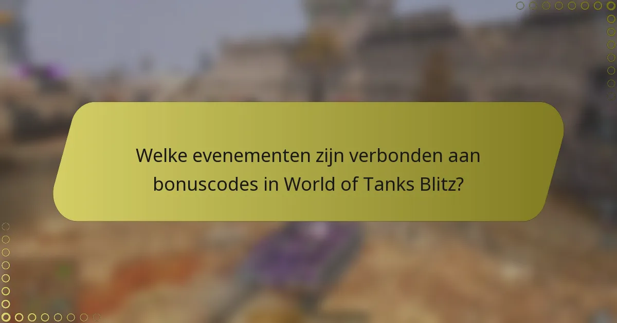 Welke evenementen zijn verbonden aan bonuscodes in World of Tanks Blitz?