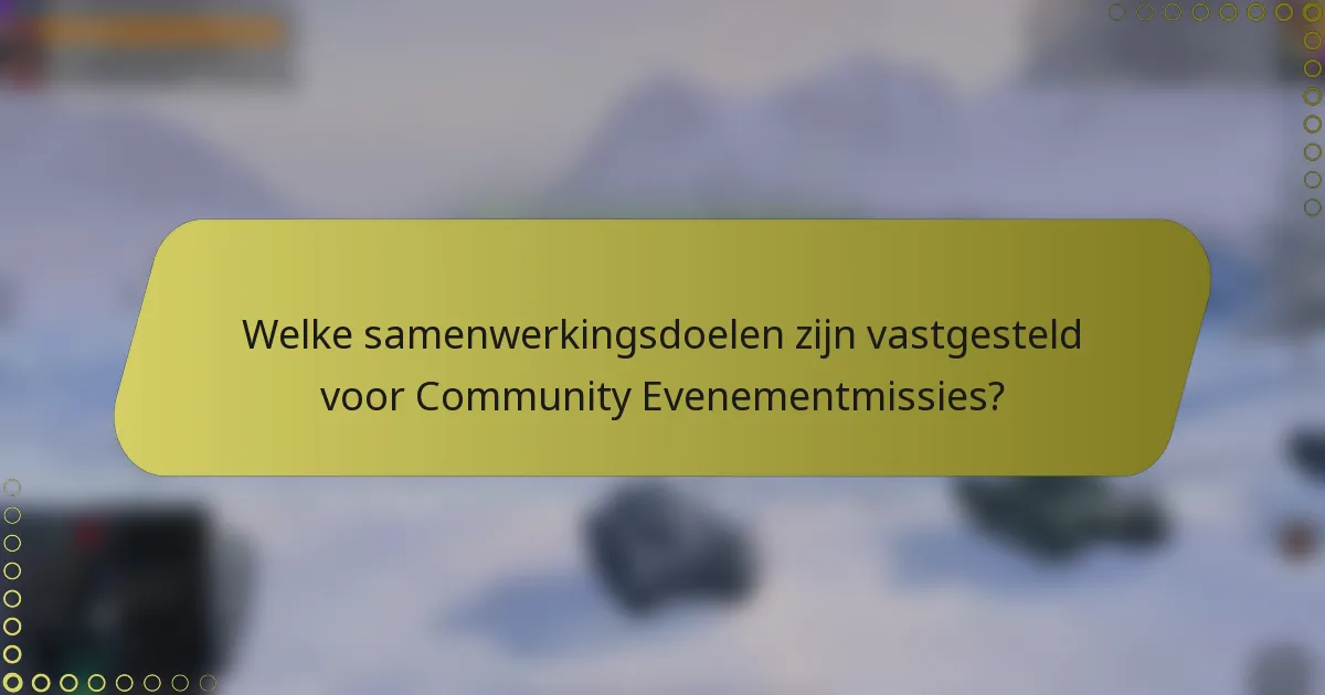 Welke samenwerkingsdoelen zijn vastgesteld voor Community Evenementmissies?